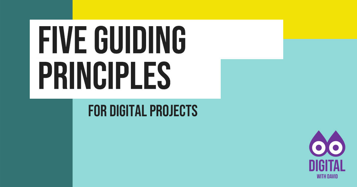 David Hodder - 5 Guiding Principles For Digital Projects